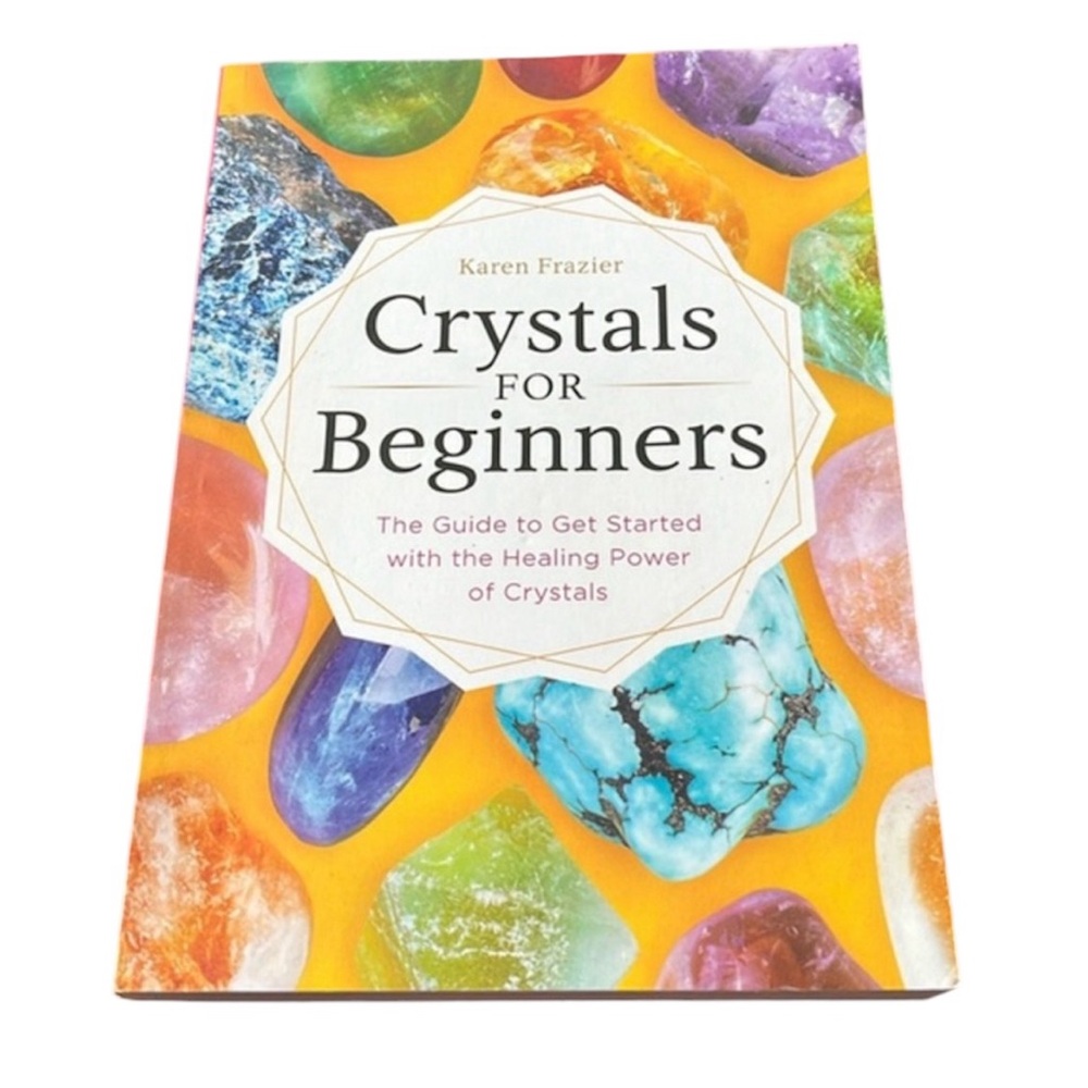 Crystal for Beginners The guide to heal w/the power of crystals by Karen Frazier